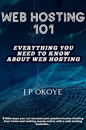 WEB HOSTING 101: Everything You Need To Know About The Web Hosting Business: 8 Little Ways You Can Increase Your Passive Income Working From Home And Making Money Online With A Web Hosting Business