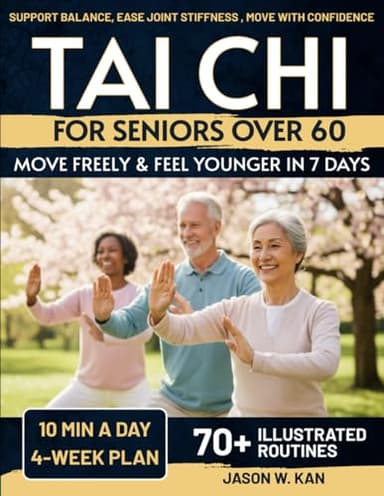 Tai Chi for Seniors: Support Balance, Ease Joint Stiffness & Move with Confidence—Gentle 10-Minute Tai Chi Routines (with Seated Options) for Everyday Independence – 4-Week Plan