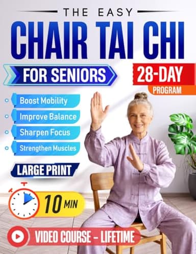 The Easy Chair Tai Chi for Seniors: Gentle & Effective 10-Minute Daily Seated Flows to Boost Mobility, Strengthen Muscles, Improve Balance, and Sharpen Focus | Large Print & Illustrations & Videos