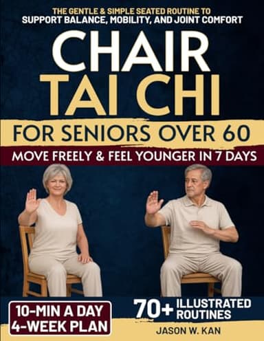 Chair Tai Chi for Seniors: The 10-minute a Day Gentle & Simple Seated Routine to Support Balance, Mobility, and Joint Comfort - 4-Week Plan Illustrated